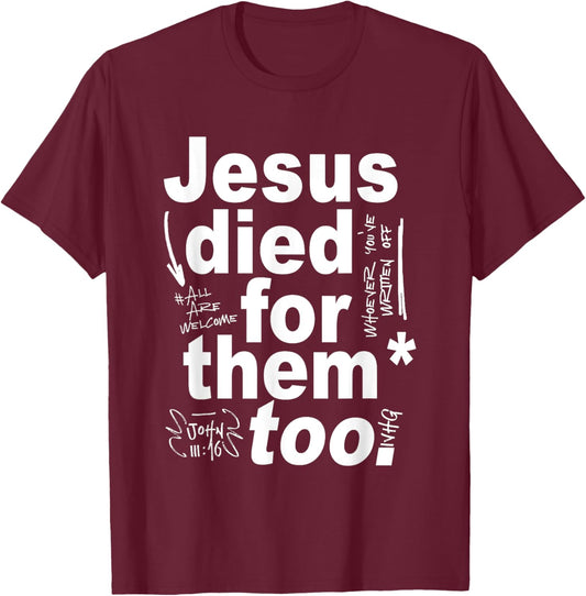 Jesus Died For Them Too T-Shirt - T-Shirt | Maroon