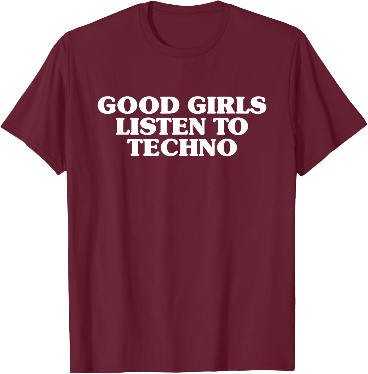 Good Girls Listen To Techno - Rave Festival T-Shirt - T-Shirt | Maroon