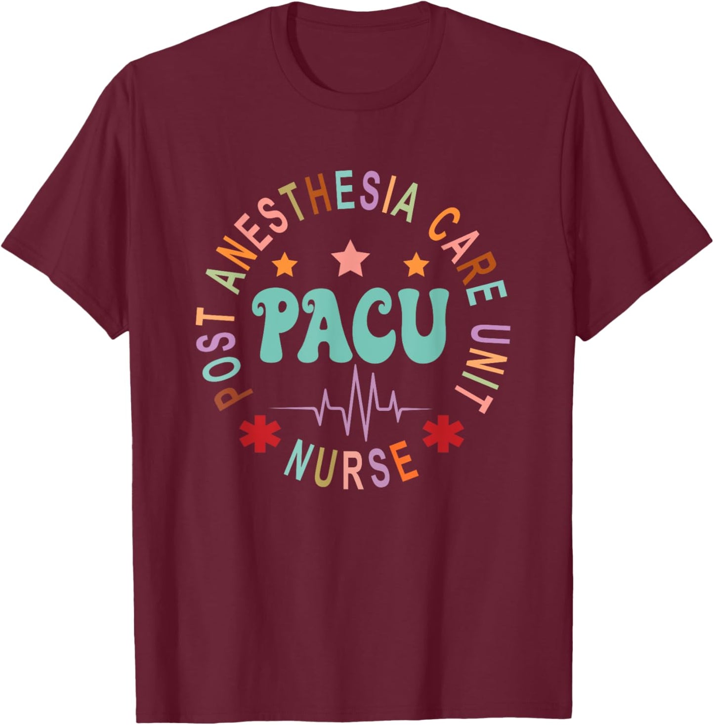 Funny PACU Nurse Post Anesthesia Care Unit Nurse Day T-Shirt - T-Shirt | Maroon