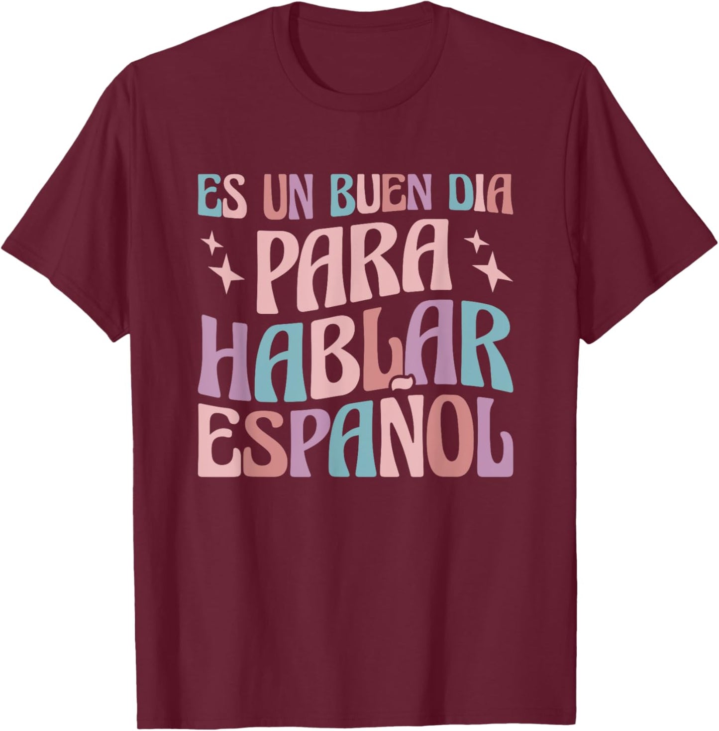 Es Un Buen Dia Para Hablar Español Bilingual Spanish Teacher T-Shirt - T-Shirt | Maroon