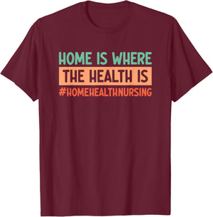 Home Health Nursing Home Care Registered Home Health Nurse T-Shirt - T-Shirt | Maroon
