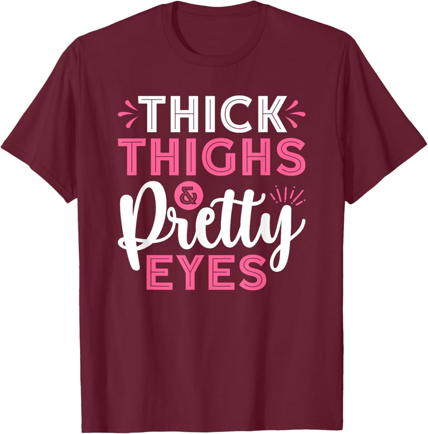 Thick Thighs Pretty Eyes Gym Motivation Quote Workout T-Shirt - T-Shirt | Maroon