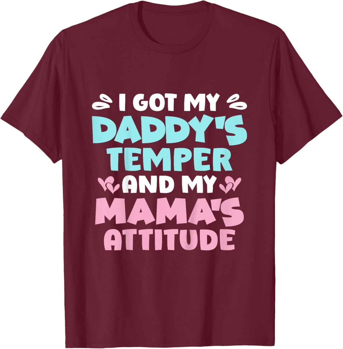 I Got My Daddy's Temper And My Mama's Attitude T-Shirt - T-Shirt | Maroon