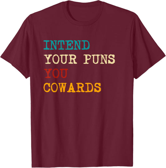 Intend Your Puns You Cowards Funny Quotes Retro T-Shirt - T-Shirt | Maroon