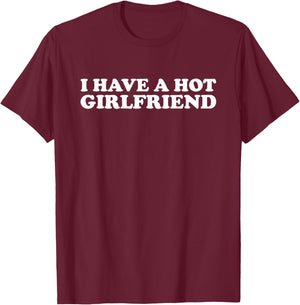 I Have a Hot Girlfriend funny , Small, Black T-Shirt - T-Shirt | Maroon