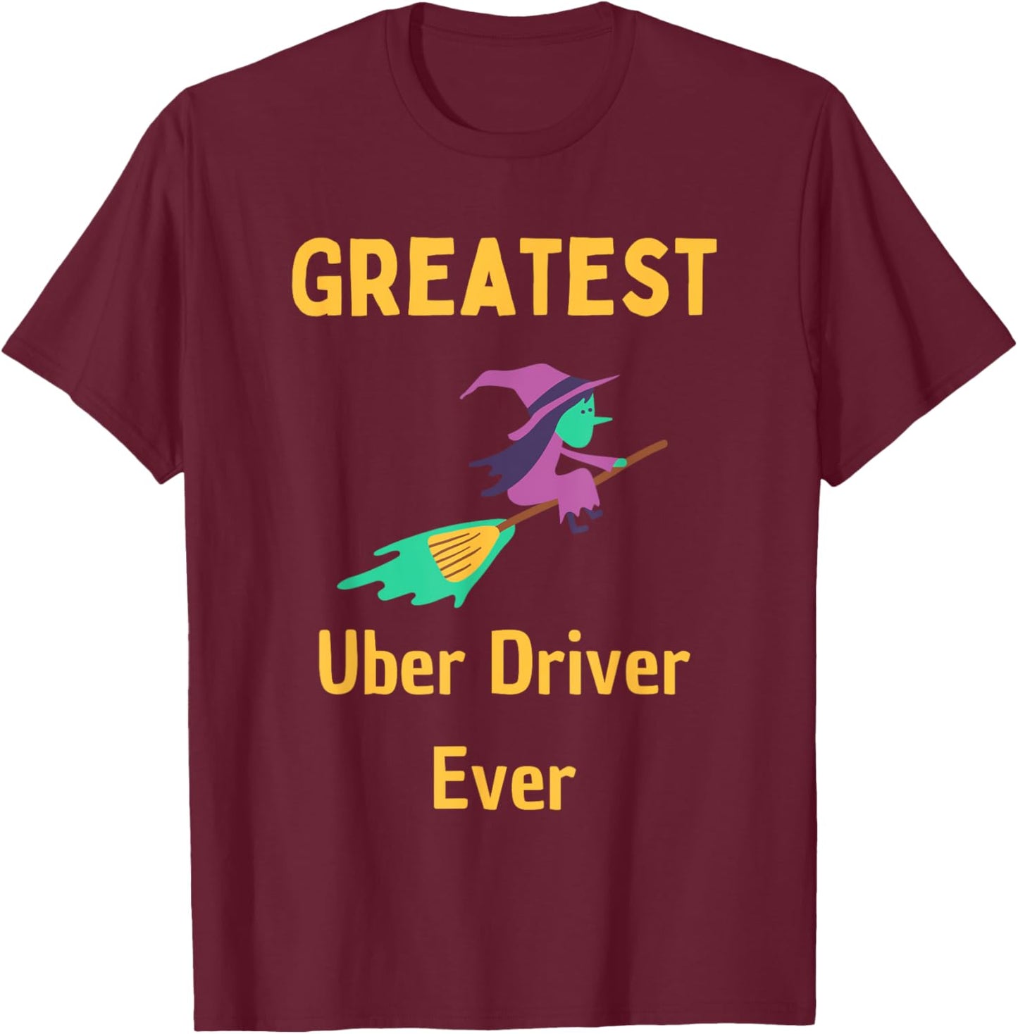Greatest Uber Driver Ever Uber Driver Funny T-Shirt - T-Shirt | Maroon