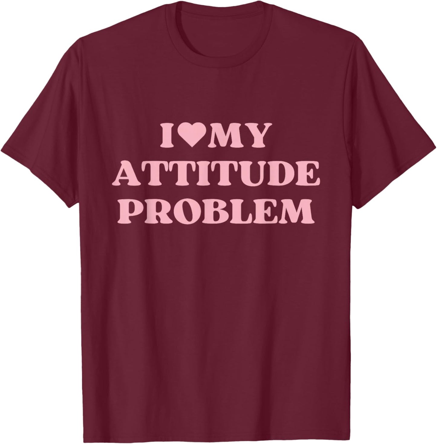 I Love My Attitude Problem I Heart Cute Design T-Shirt - T-Shirt | Maroon