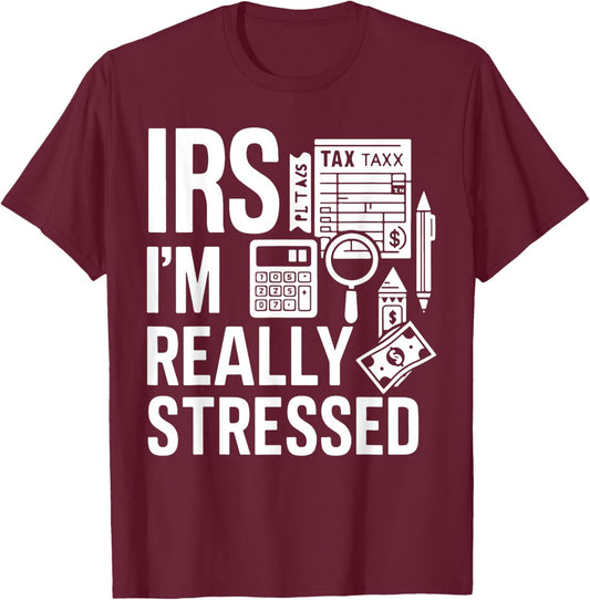 IRS I’m Really Stressed Tax Season T-Shirt - T-Shirt | Maroon