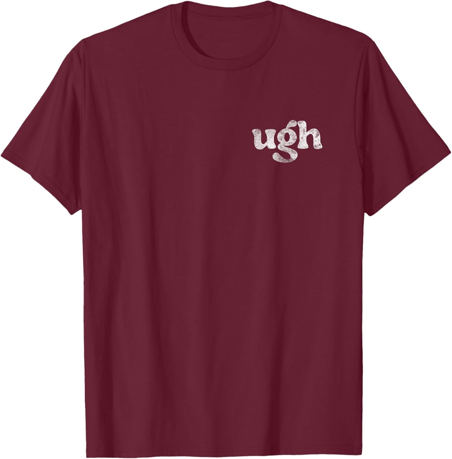 Funny Ugh Humorous Disgusted Men Women Sarcastic Humor T-Shirt - T-Shirt | Maroon