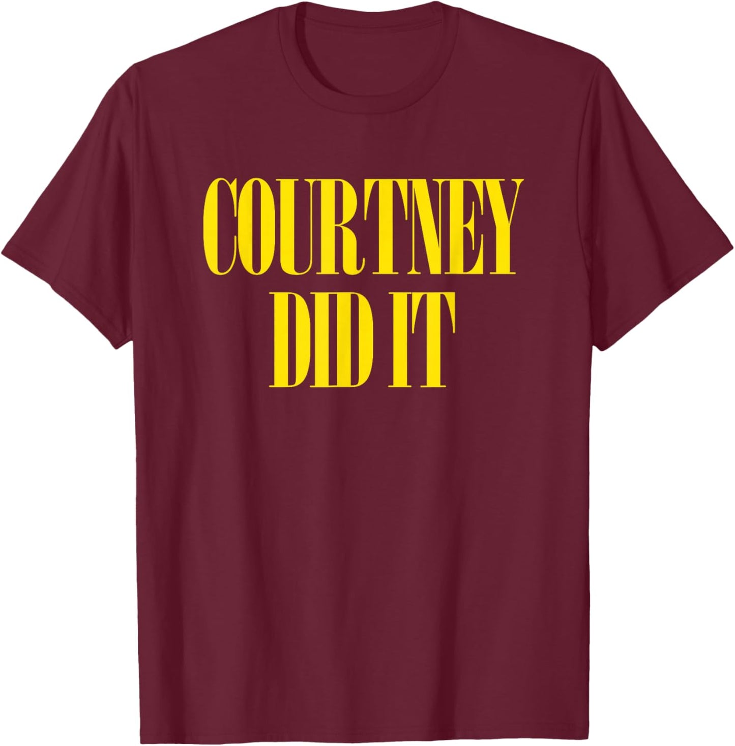 Courtney Did It - Cool Fun Saying Punk Rock 90s Music Grunge T-Shirt - T-Shirt | Maroon