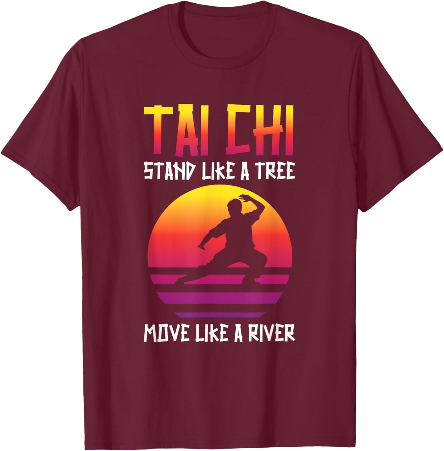 Tai Chi Stand Like A Tree Move Like A River Taichi Master T-Shirt - T-Shirt | Maroon