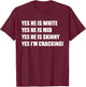 Yes He is White Yes He is Mid Yes He is Skinny I'm Cracking T-Shirt - T-Shirt | Maroon