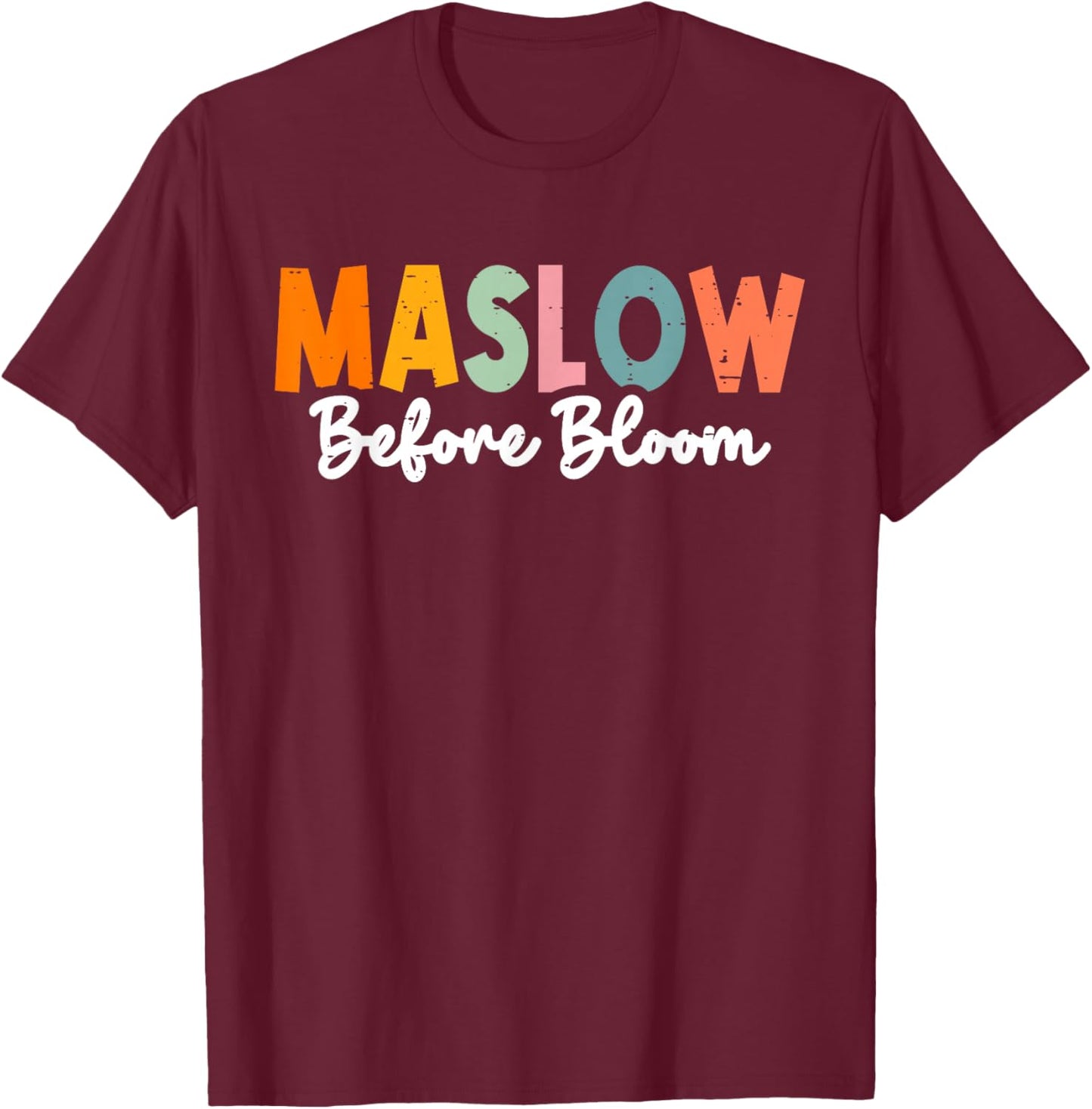 Psychologist Maslow Before Bloom Sped Teacher Classroom T-Shirt - T-Shirt | Maroon