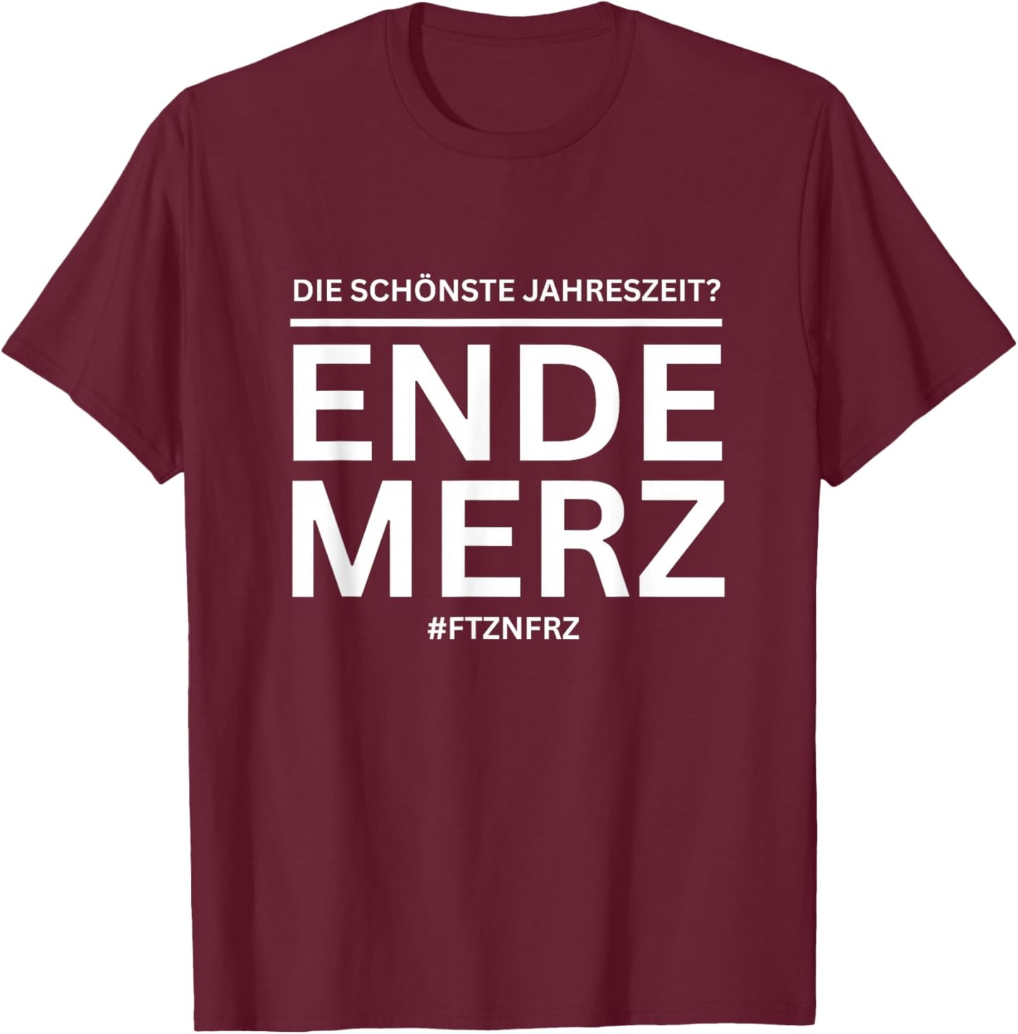 Ende Merz - Politische Satire & Deutschland Humor Statement T-Shirt - T-Shirt | Maroon