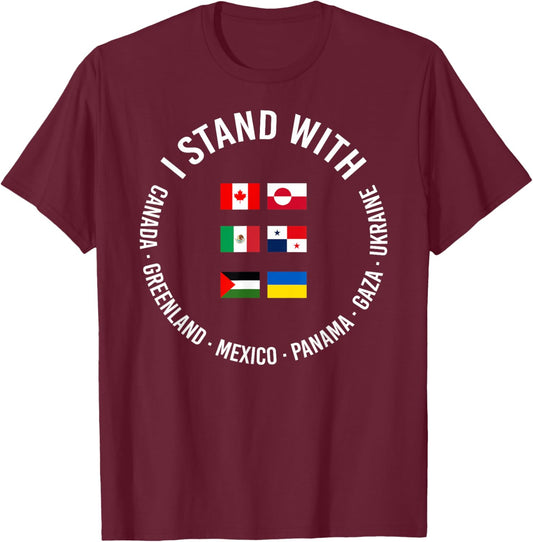 I Stand With Canada Greenland Mexico Panama Gaza Ukraine T-Shirt - T-Shirt | Maroon