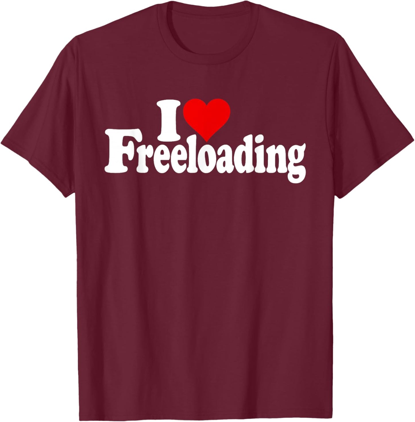 I Love Heart Freeloading Freeloaders Mooching T-Shirt - T-Shirt | Maroon