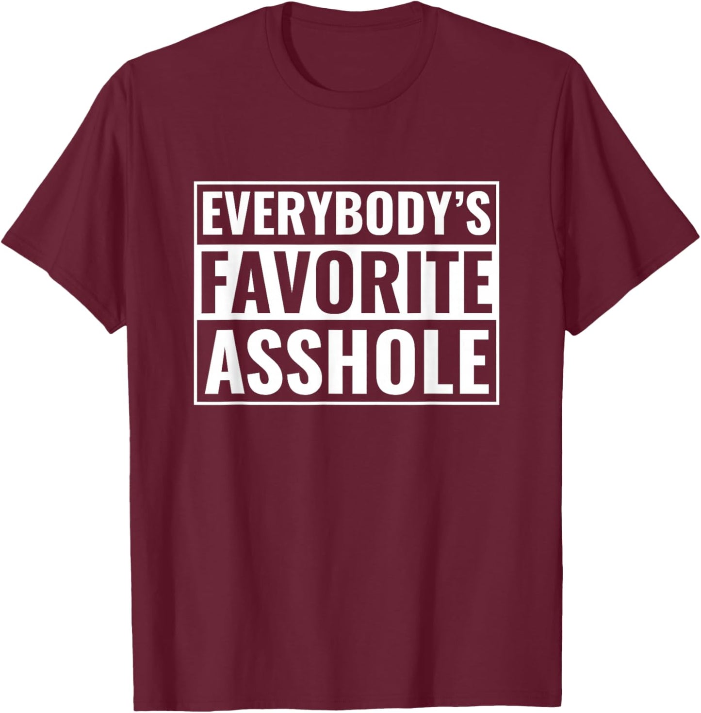 Funny Asshole Everybody's Favorite Asshole T-Shirt - T-Shirt | Maroon