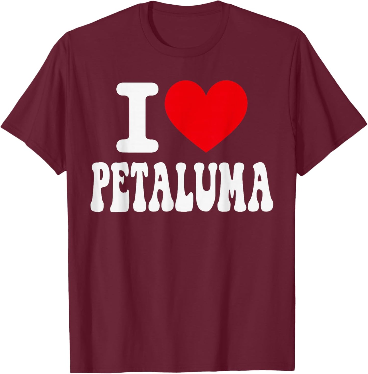 I Love Petaluma California Heart Souvenir CA City Pride T-Shirt - T-Shirt | Maroon