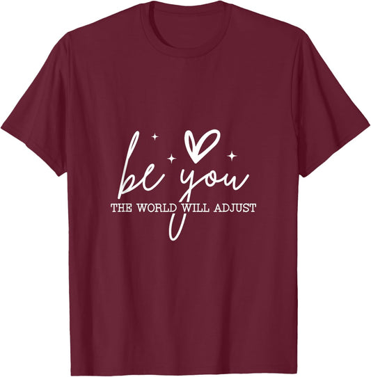 Be You The World Will Adjust - Inspirational Quote T-Shirt - T-Shirt | Maroon