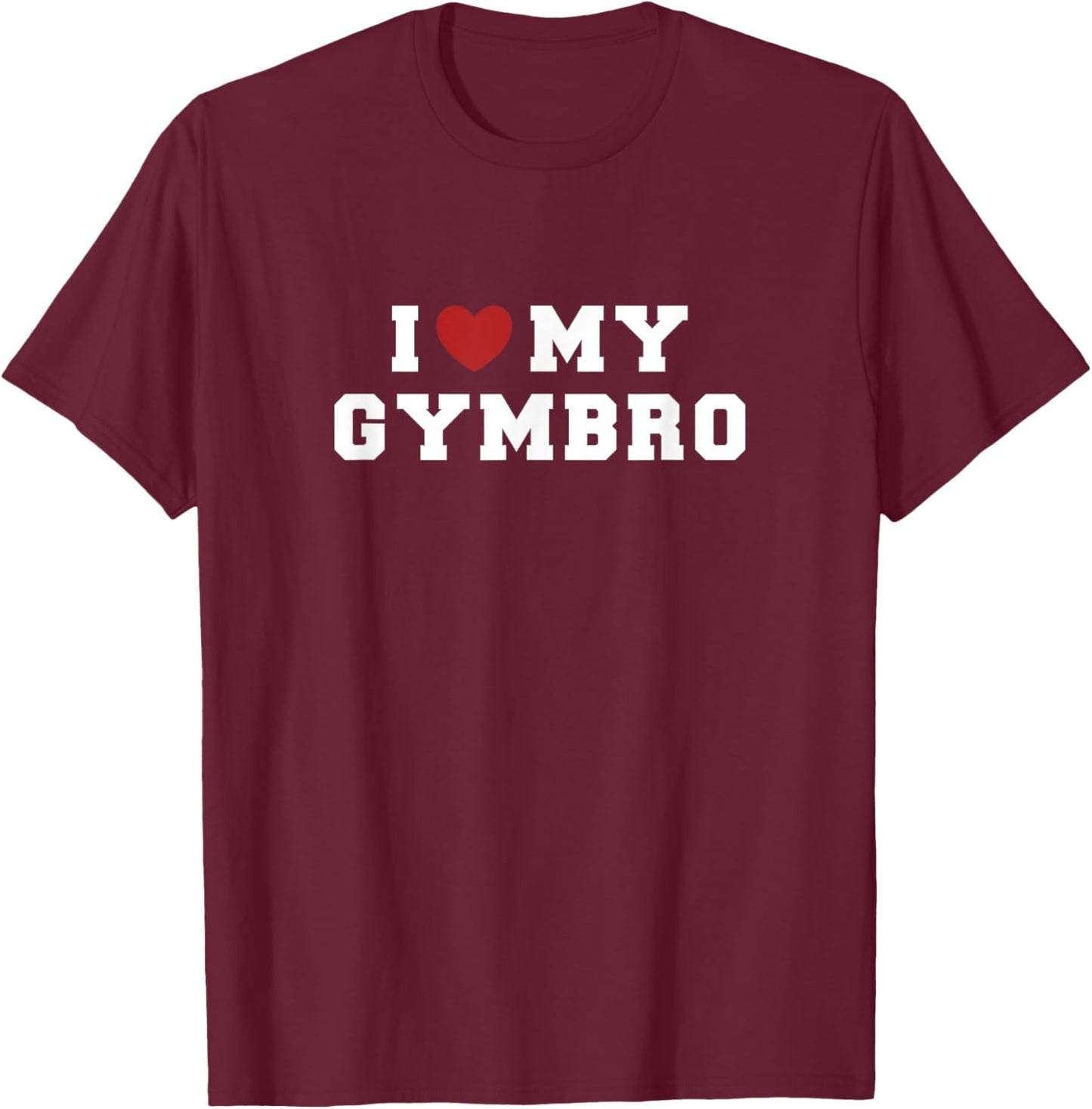 I Love My Gymbro | Funny Gym Fitness T-Shirt - T-Shirt | Maroon