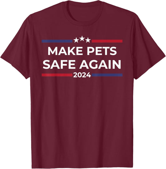 Make Pets Safe Again – Funny Pet Safety Awareness T-Shirt - T-Shirt | Maroon