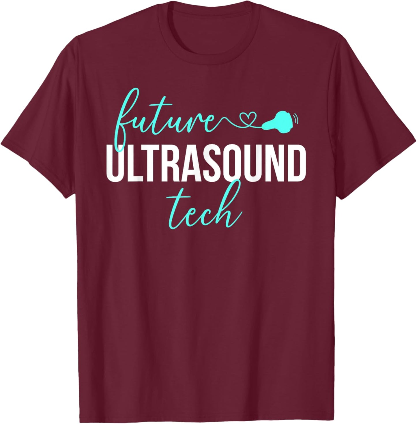 Future Ultrasound Tech Ultrasound Technologist Student T-Shirt - T-Shirt | Maroon