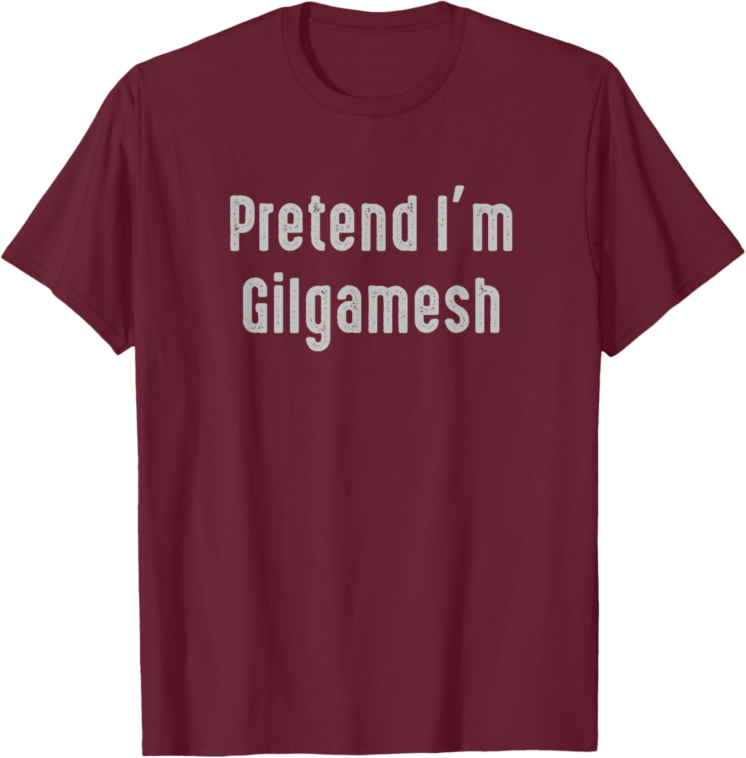Pretend I'm Gilgamesh Easy Funny Costume Ancient Mythology T-Shirt - T-Shirt | Maroon