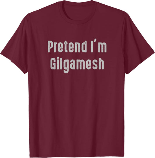 Pretend I'm Gilgamesh Easy Funny Costume Ancient Mythology T-Shirt - T-Shirt | Maroon