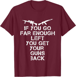 If You Go Far Enough Left you Get Your Guns Back Pro 2A T-Shirt - T-Shirt | Maroon