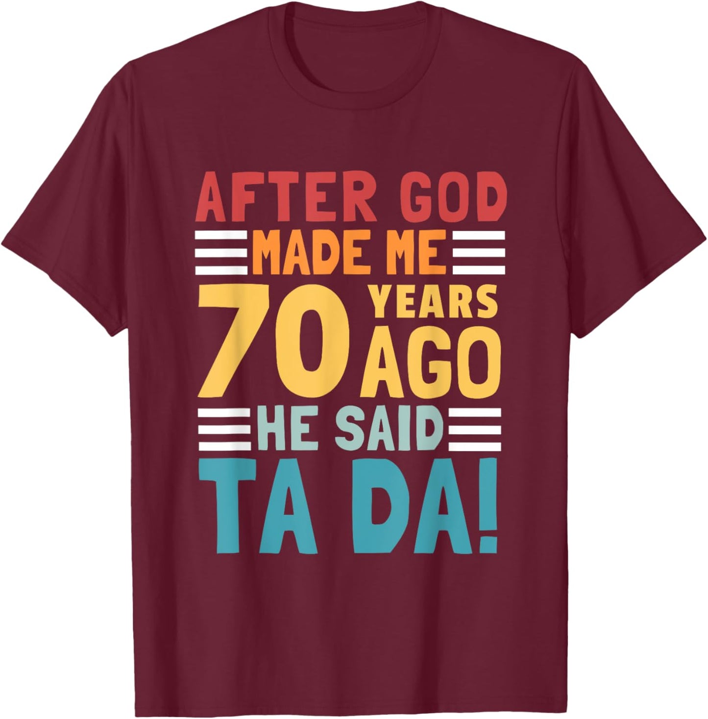 Funny 70th Birthday I God Said Ta Da! I 70 Year Old T-Shirt - T-Shirt | Maroon