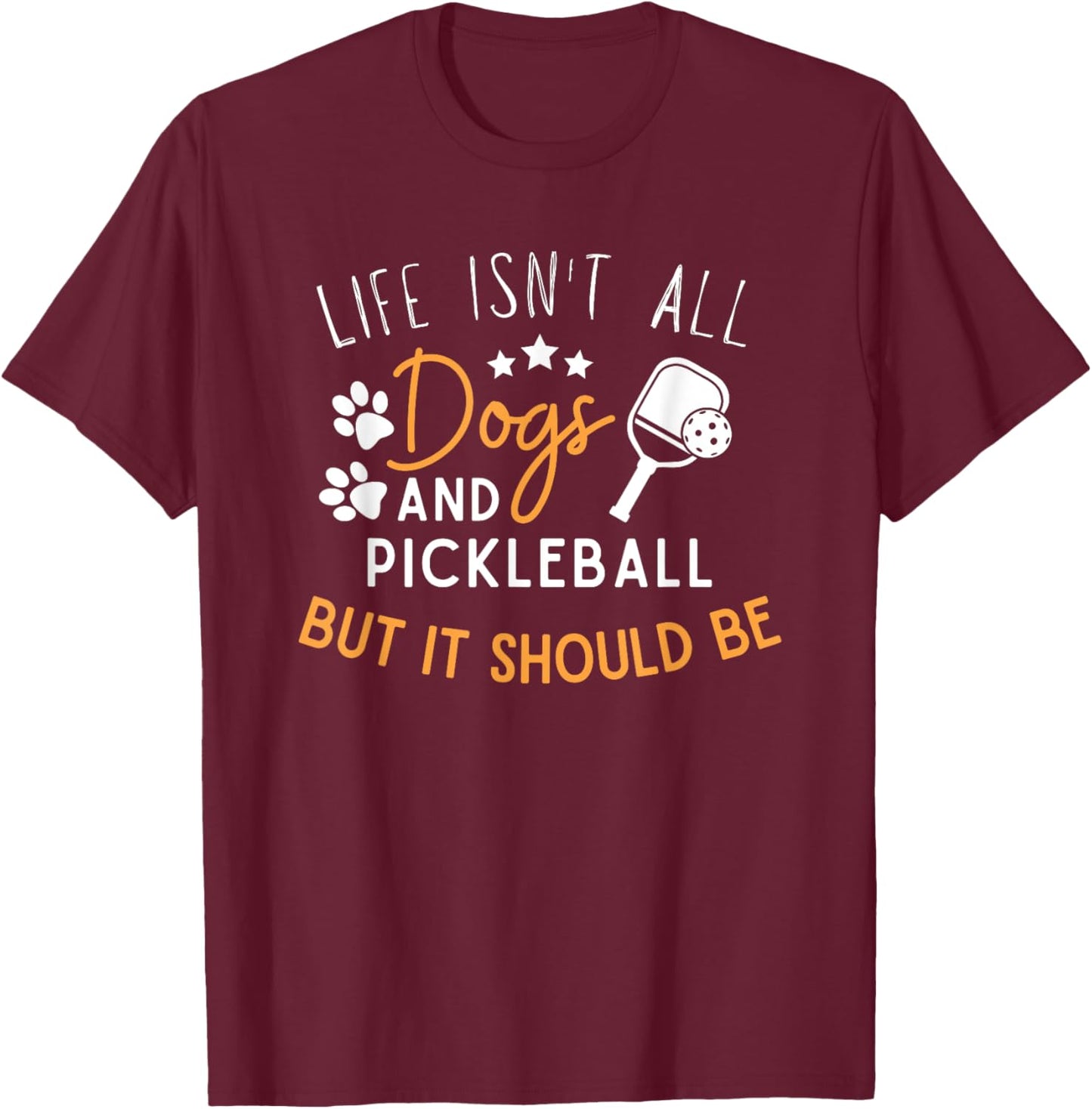 Funny Pickleball Dog Lover Life Isn't All Dogs Pickleball Men Women T-Shirt - T-Shirt | Maroon