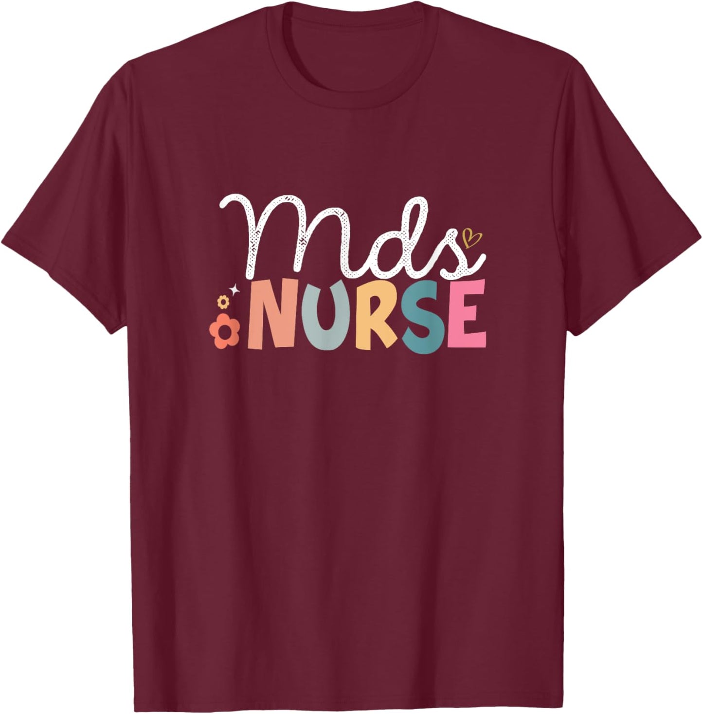 Funny Mds Nurse Mds Coordinator Nurse Day Appreciation T-Shirt - T-Shirt | Maroon