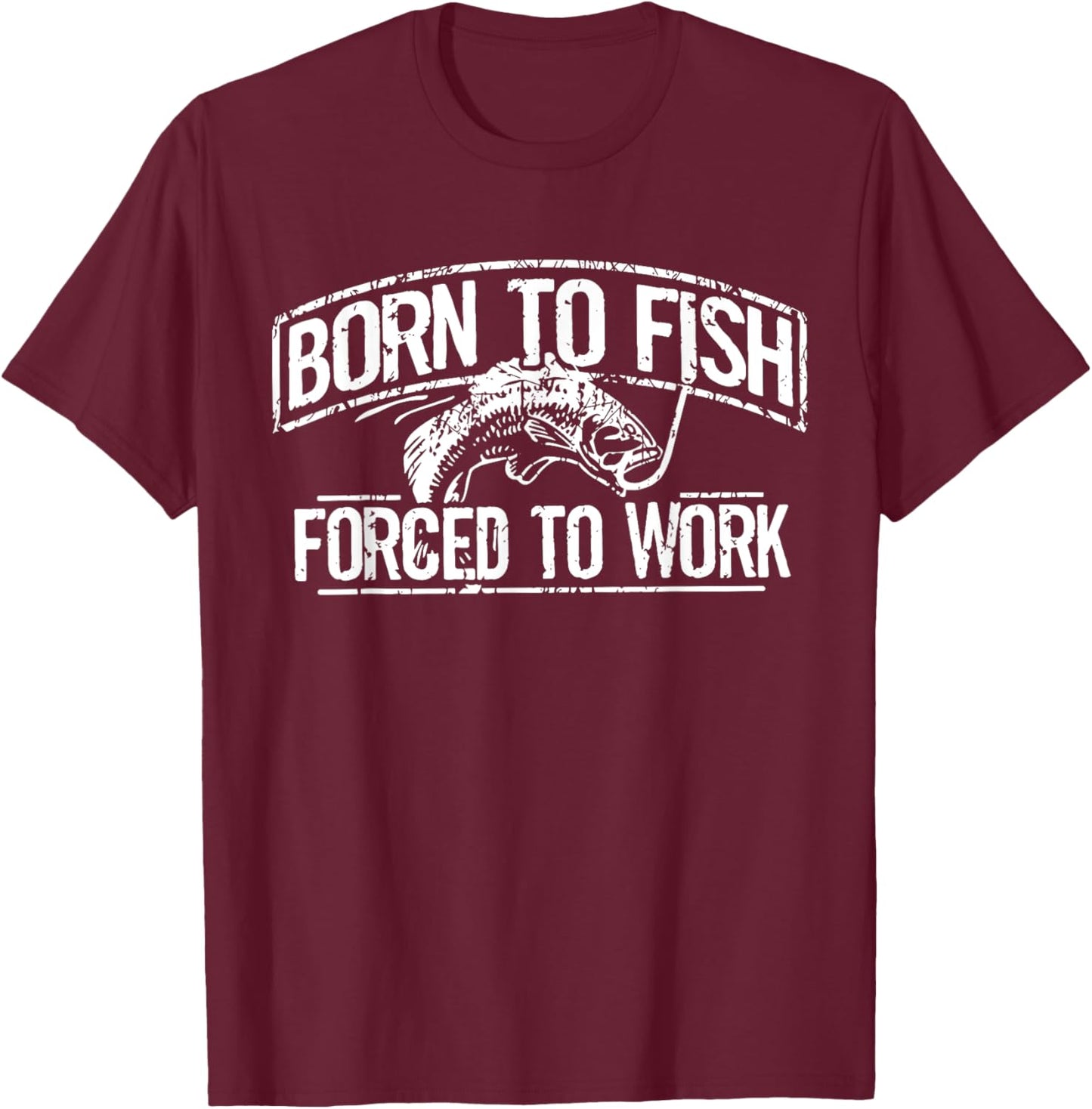 Born To Fish Forced Work Bass Funny Fishing Fisherman Gifts T-Shirt - T-Shirt | Maroon