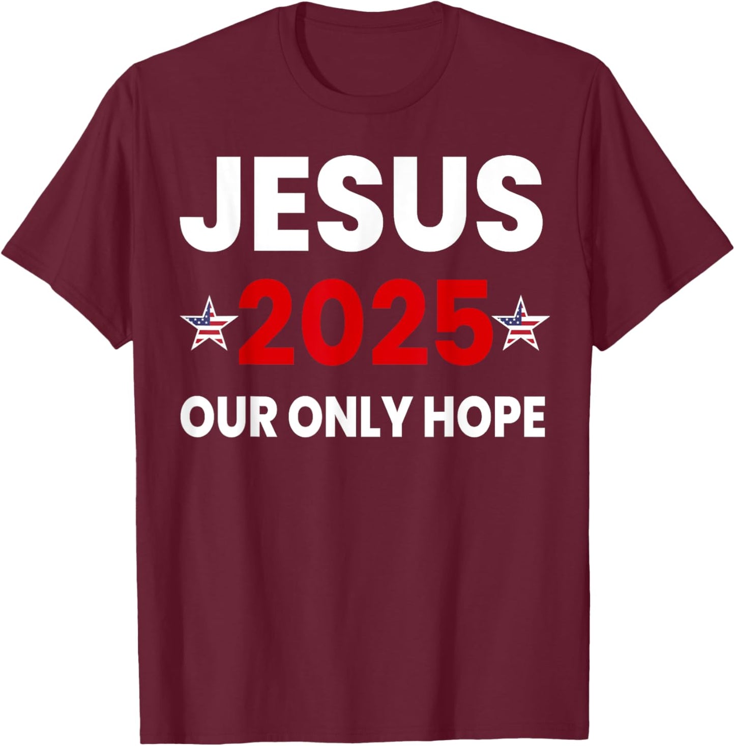 Jesus 2025 Our Only Hope T-Shirt - T-Shirt | Maroon