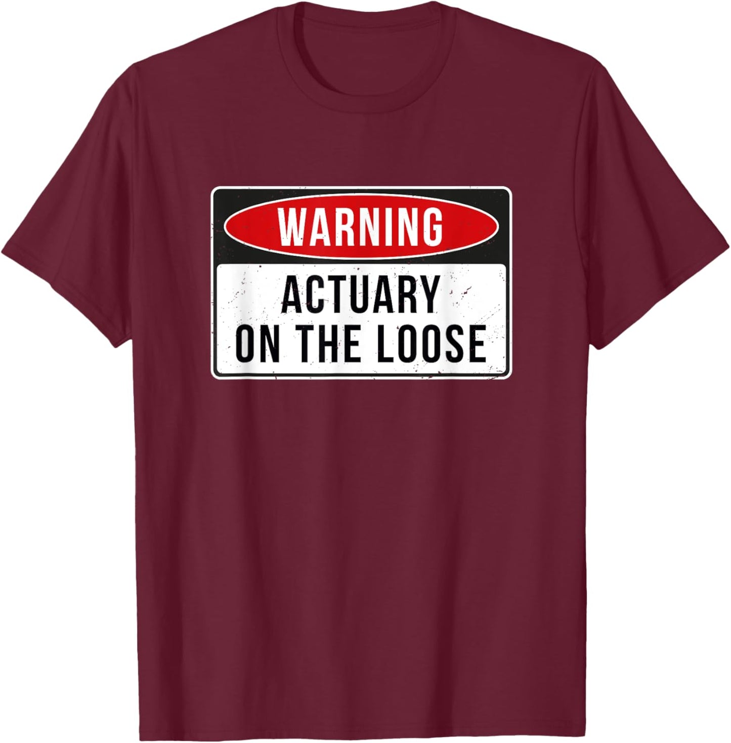 Warning Sign - Actuary On The Loose Funny Job Quote T-Shirt - T-Shirt | Maroon