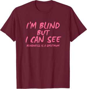 I'm Blind But I Can See T-Shirt - T-Shirt | Maroon