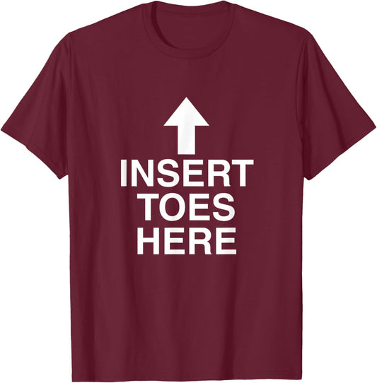 Insert Toes Here Funny Adult Joke Dirty Gen Z Meme Raunchy T-Shirt - T-Shirt | Maroon