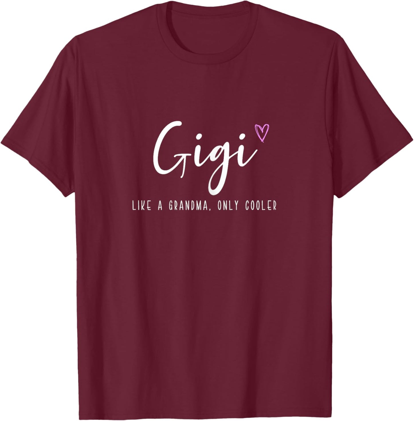 Gigi Like a Grandma Only Cooler Mother's Day Funny T-Shirt - T-Shirt | Maroon