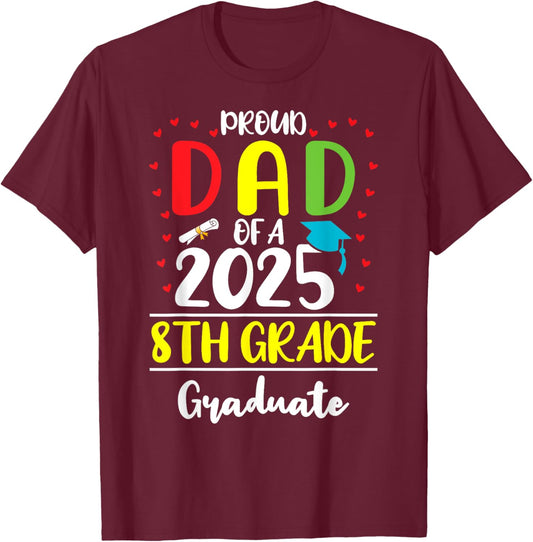 Funny Proud Dad of a Class of 2025 8th Grade Graduate T-Shirt - T-Shirt | Maroon