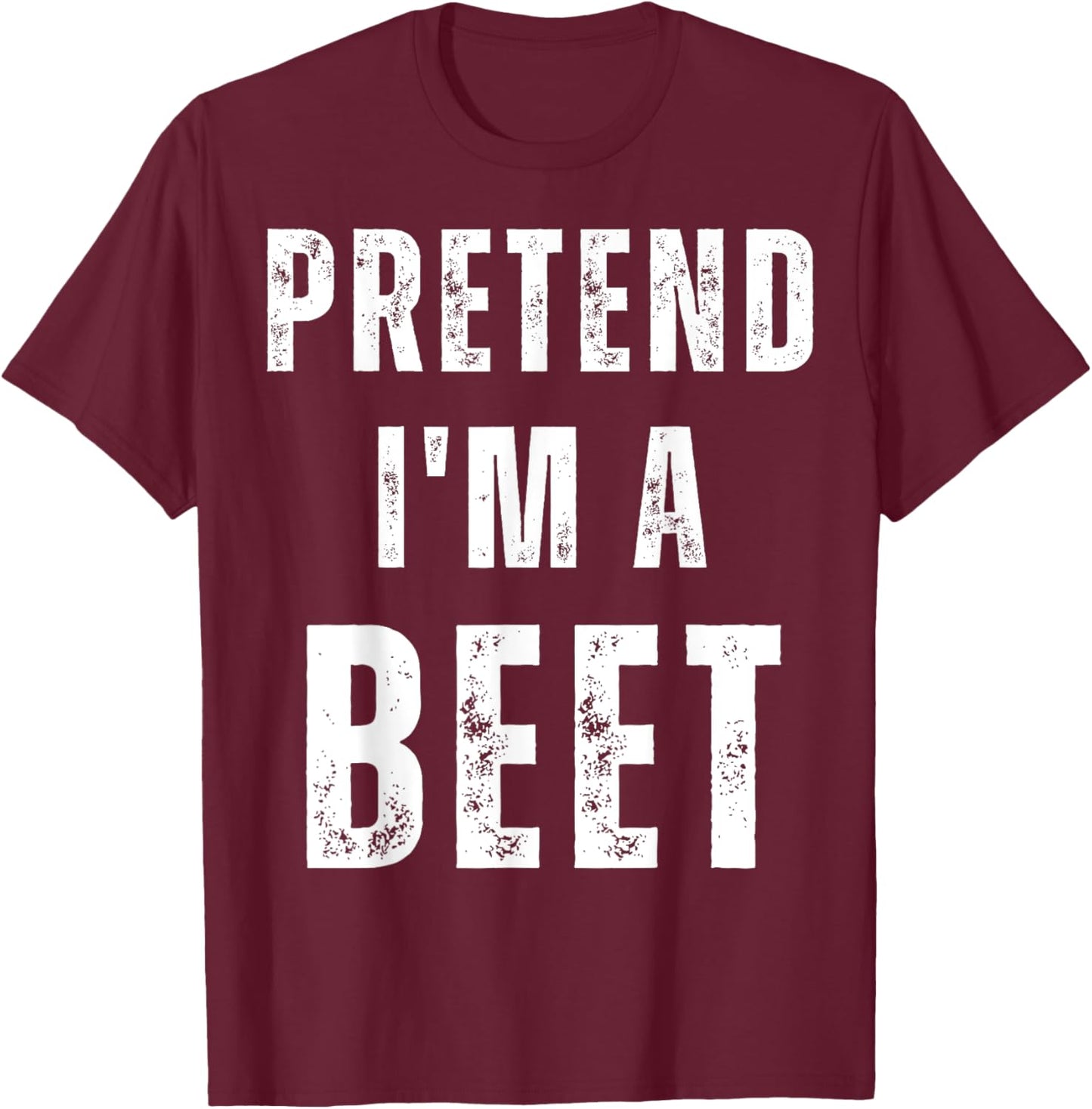 Pretend I'm a Beet Matching Costume Funny Halloween T-Shirt - T-Shirt | Maroon
