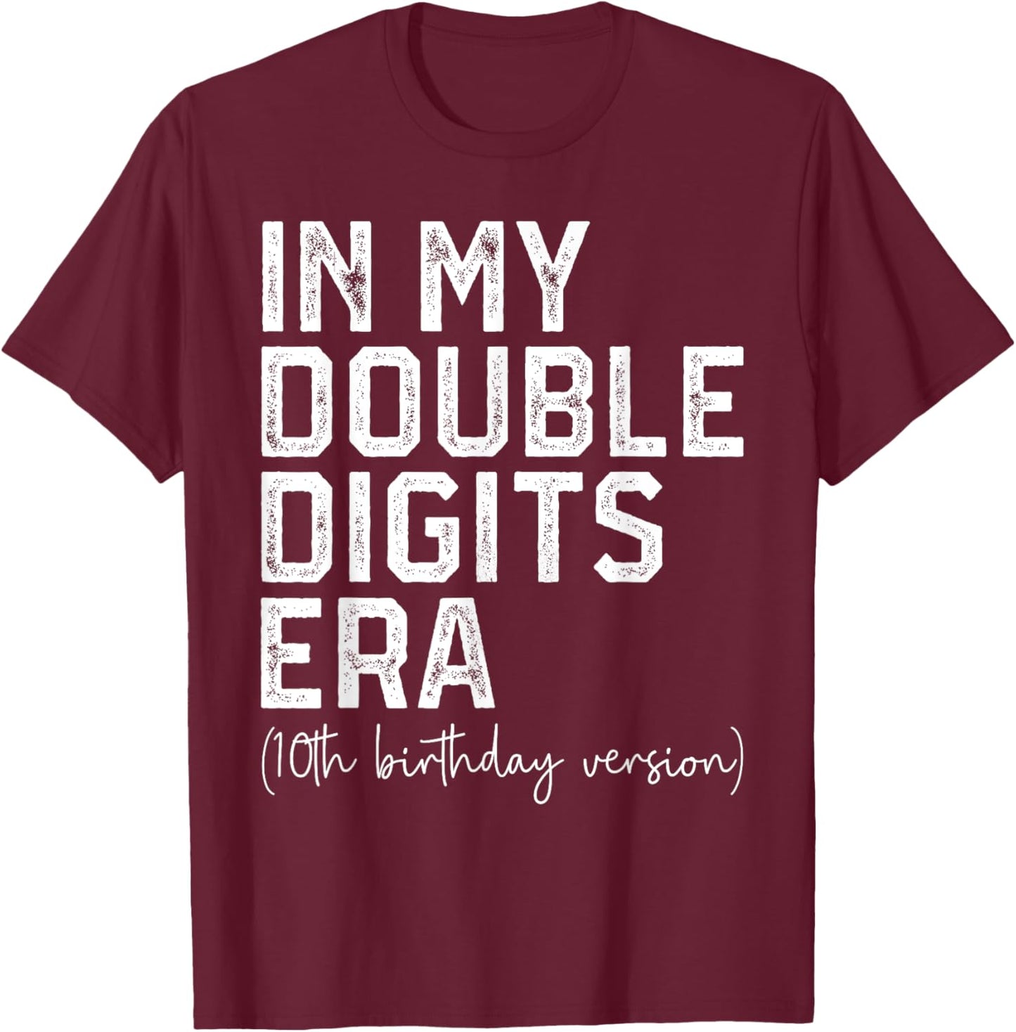 In My Double Digits Era 10 Year Old 10th Birthday Girls Boys T-Shirt - T-Shirt | Maroon