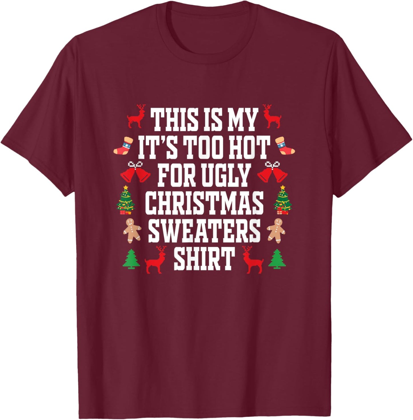Too Hot Ugly Christmas Sweaters Shirt Funny Xmas Men Women T-Shirt - T-Shirt | Maroon