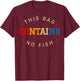 This Bag Contains No Fish Retro Style Fishing Fisherman T-Shirt - T-Shirt | Maroon