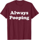 Always Pooping Graphic T-Shirt - T-Shirt | Maroon