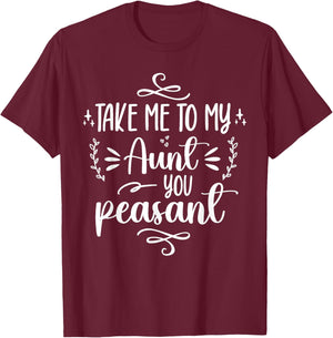 Take Me To My Aunt You Peasant Toddler Baby Shower Aunt Life T-Shirt - T-Shirt | Maroon