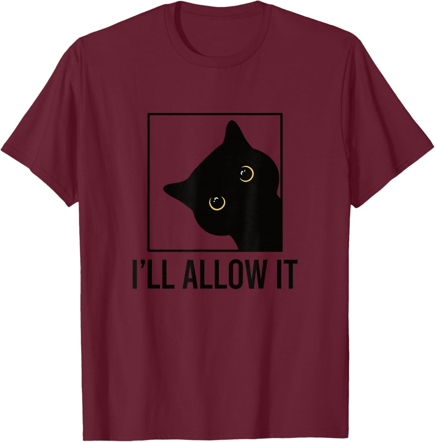 Funny Cat Sarcastic I'll Allow It T-Shirt - T-Shirt | Maroon