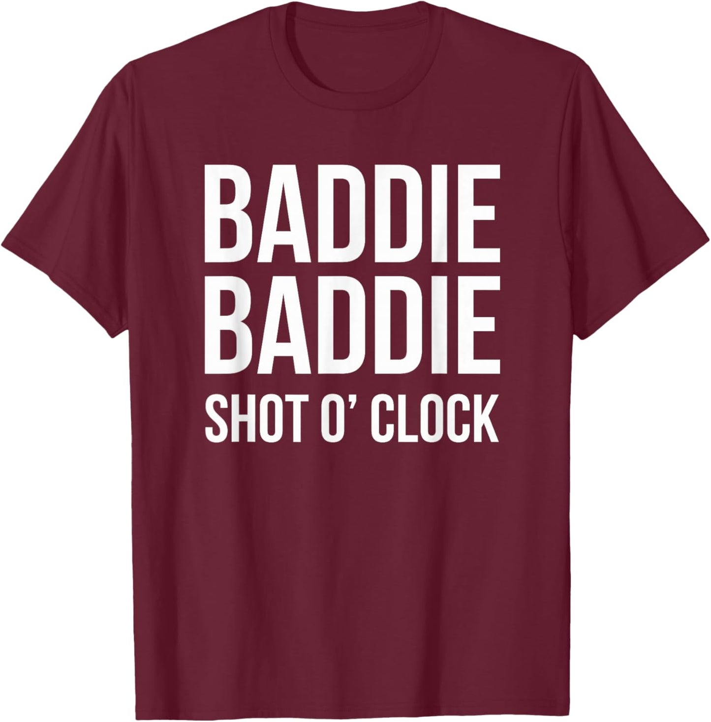 Baddie Baddie Shot O' Clock Party Drinking Girls Night Cool T-Shirt - T-Shirt | Maroon