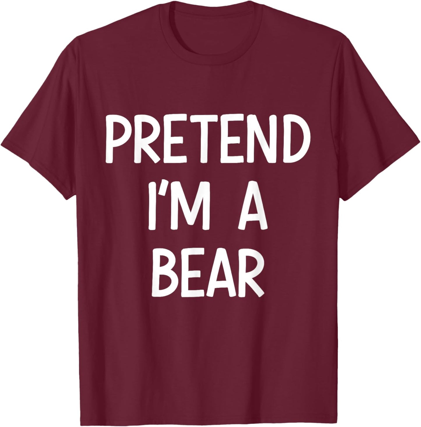 Pretend Im a Bear Costume Halloween T-Shirt - T-Shirt | Maroon