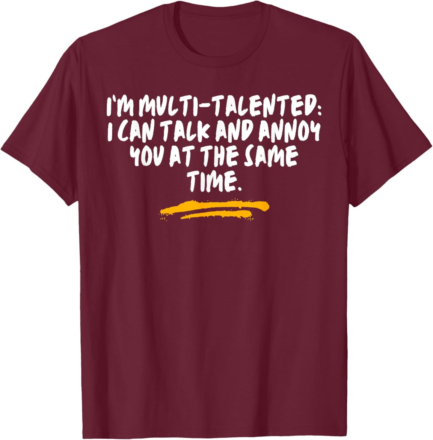 I’m Multi-Talented I Can Talk And Annoy You At The Same Time T-Shirt - T-Shirt | Maroon