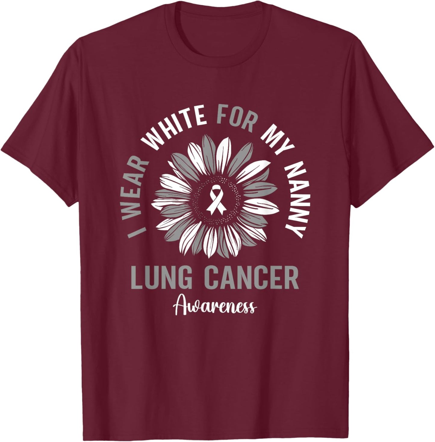 I Wear White For My Nanny Lung Cancer Awareness Sunflower T-Shirt - T-Shirt | Maroon